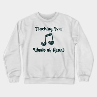 Music Teacher Work of Heart Crewneck Sweatshirt